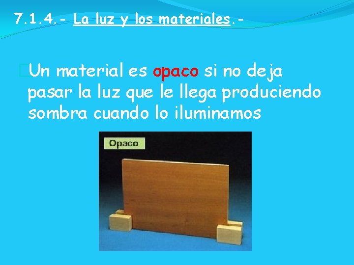 7. 1. 4. - La luz y los materiales. - �Un material es opaco