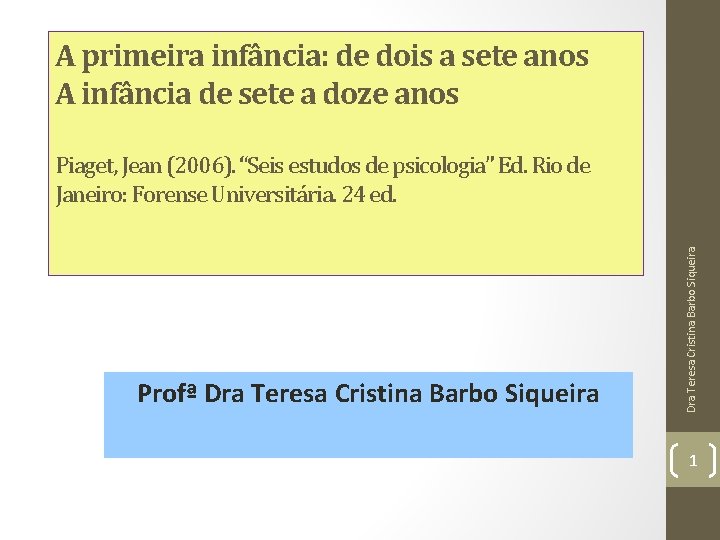 A primeira infância: de dois a sete anos A infância de sete a doze A primeira infância: de dois a sete anos A infância de sete a doze