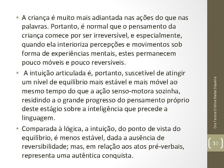 Dra Teresa Cristina Barbo Siqueira • A criança é muito mais adiantada nas ações Dra Teresa Cristina Barbo Siqueira • A criança é muito mais adiantada nas ações