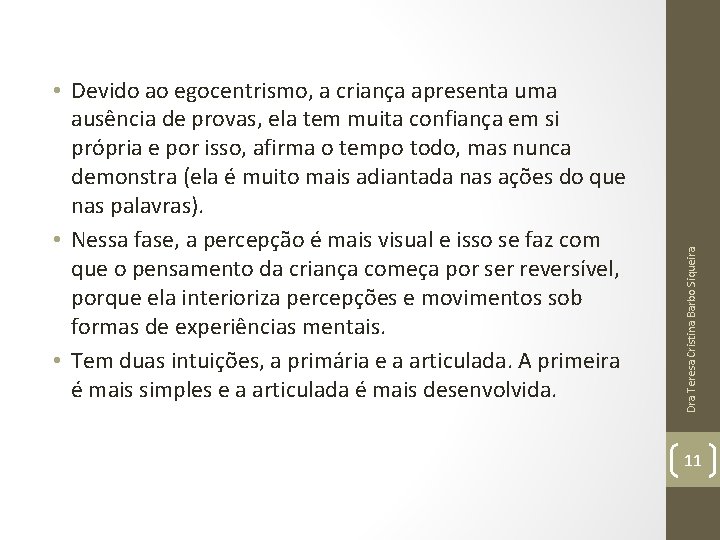 Dra Teresa Cristina Barbo Siqueira • Devido ao egocentrismo, a criança apresenta uma ausência Dra Teresa Cristina Barbo Siqueira • Devido ao egocentrismo, a criança apresenta uma ausência