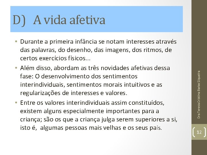 • Durante a primeira infância se notam interesses através das palavras, do desenho, • Durante a primeira infância se notam interesses através das palavras, do desenho,