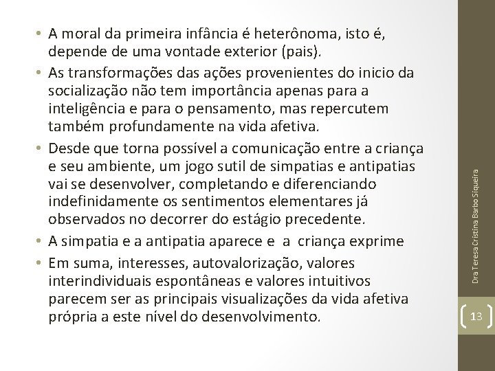 Dra Teresa Cristina Barbo Siqueira • A moral da primeira infância é heterônoma, isto Dra Teresa Cristina Barbo Siqueira • A moral da primeira infância é heterônoma, isto