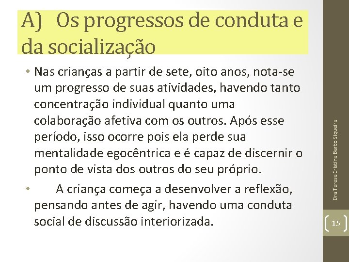 • Nas crianças a partir de sete, oito anos, nota-se um progresso de • Nas crianças a partir de sete, oito anos, nota-se um progresso de