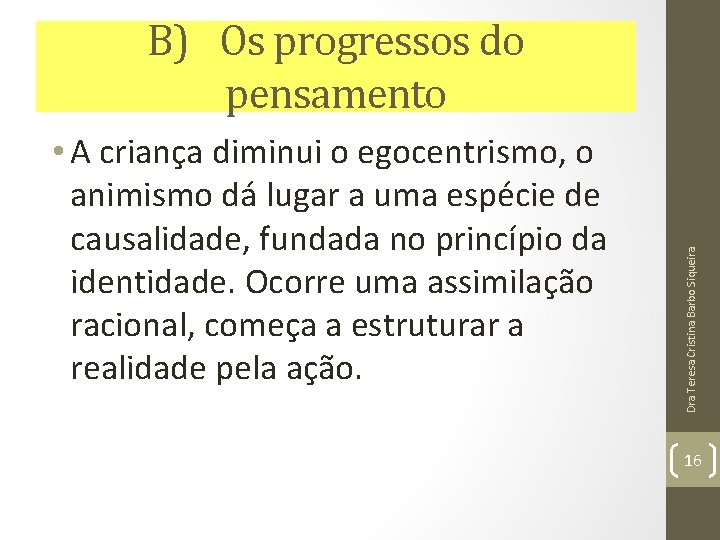 • A criança diminui o egocentrismo, o animismo dá lugar a uma espécie • A criança diminui o egocentrismo, o animismo dá lugar a uma espécie