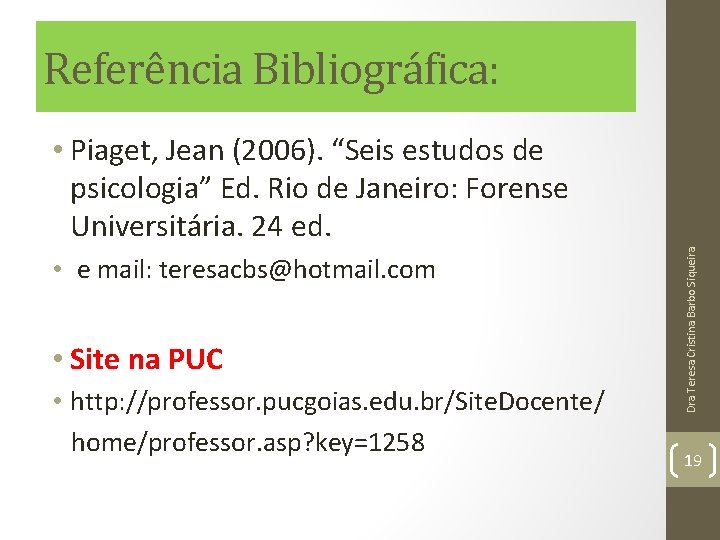 Referência Bibliográfica: • e mail: teresacbs@hotmail. com • Site na PUC • http: //professor. Referência Bibliográfica: • e mail: teresacbs@hotmail. com • Site na PUC • http: //professor.