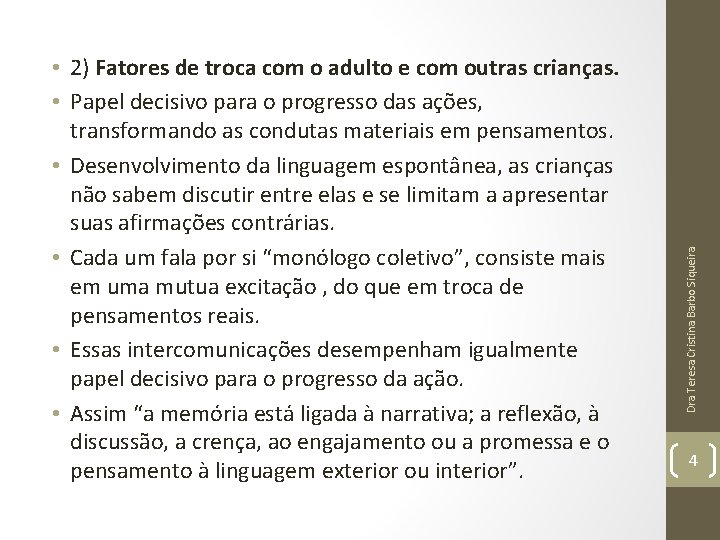Dra Teresa Cristina Barbo Siqueira • 2) Fatores de troca com o adulto e Dra Teresa Cristina Barbo Siqueira • 2) Fatores de troca com o adulto e
