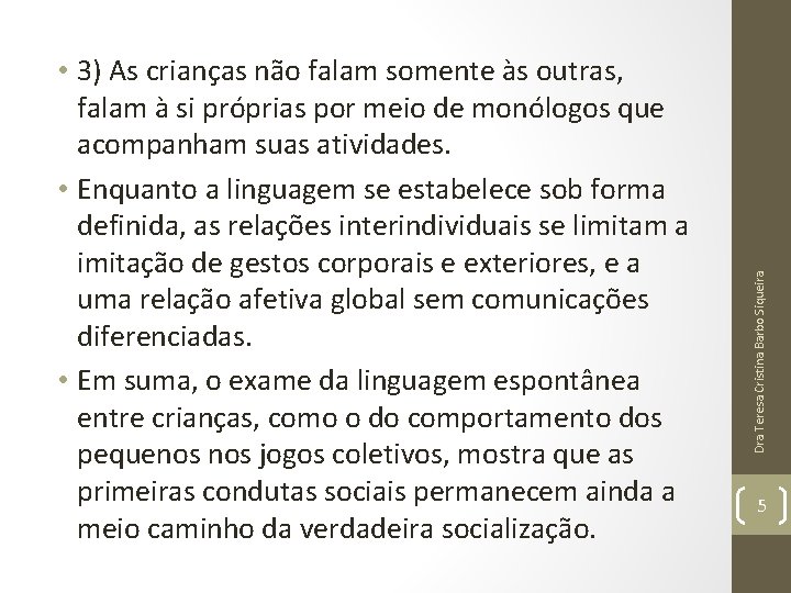 Dra Teresa Cristina Barbo Siqueira • 3) As crianças não falam somente às outras, Dra Teresa Cristina Barbo Siqueira • 3) As crianças não falam somente às outras,