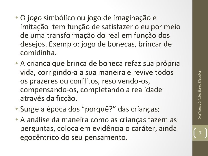 Dra Teresa Cristina Barbo Siqueira • O jogo simbólico ou jogo de imaginação e Dra Teresa Cristina Barbo Siqueira • O jogo simbólico ou jogo de imaginação e