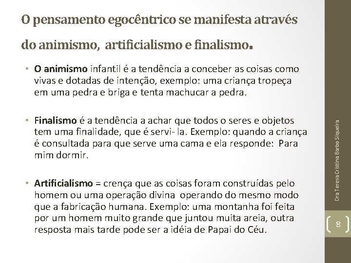 O pensamento egocêntrico se manifesta através . do animismo, artificialismo e finalismo • Finalismo O pensamento egocêntrico se manifesta através . do animismo, artificialismo e finalismo • Finalismo