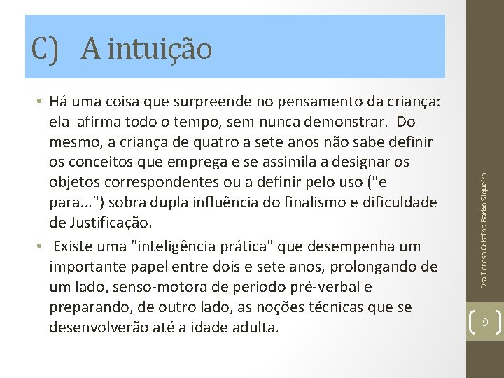 • Há uma coisa que surpreende no pensamento da criança: ela afirma todo • Há uma coisa que surpreende no pensamento da criança: ela afirma todo