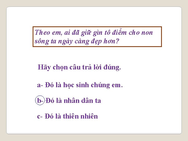 Theo em, ai đã giữ gìn tô điểm cho non sông ta ngày càng