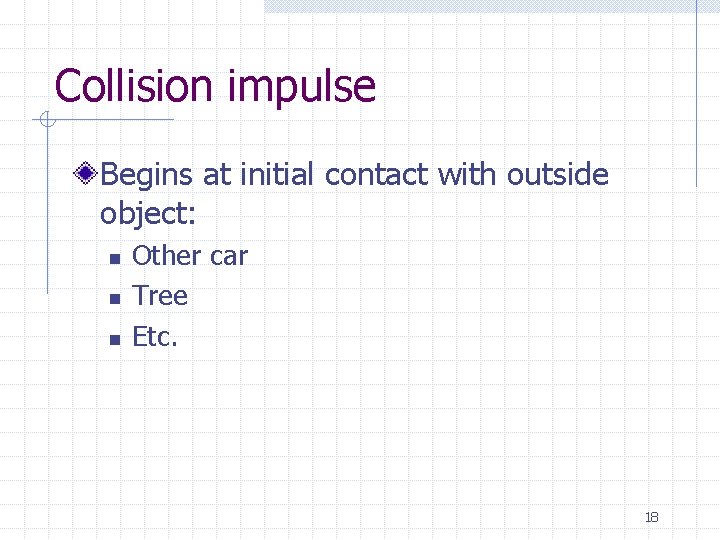 Collision impulse Begins at initial contact with outside object: n n n Other car