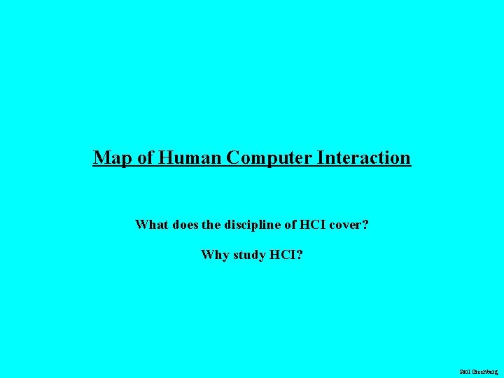 Map of Human Computer Interaction What does the discipline of HCI cover? Why study Map of Human Computer Interaction What does the discipline of HCI cover? Why study