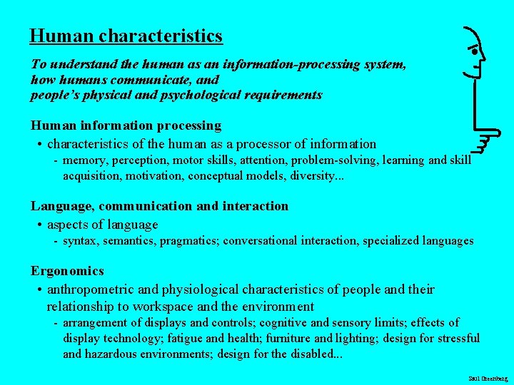 Human characteristics To understand the human as an information-processing system, how humans communicate, and Human characteristics To understand the human as an information-processing system, how humans communicate, and