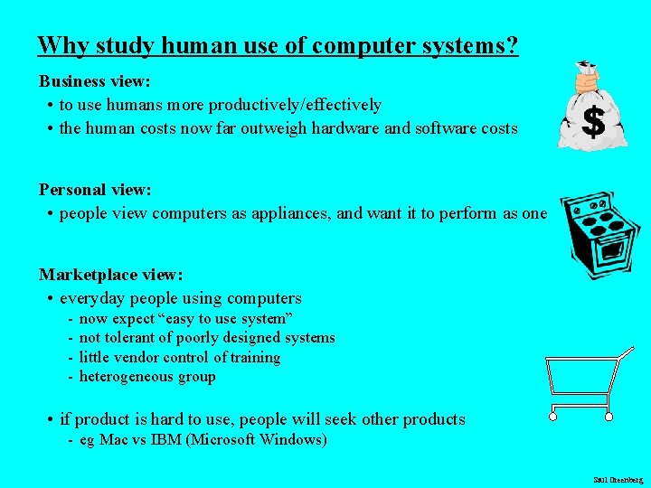 Why study human use of computer systems? Business view: • to use humans more Why study human use of computer systems? Business view: • to use humans more