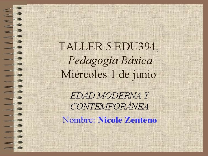 TALLER 5 EDU 394, Pedagogía Básica Miércoles 1 de junio EDAD MODERNA Y CONTEMPORÁNEA