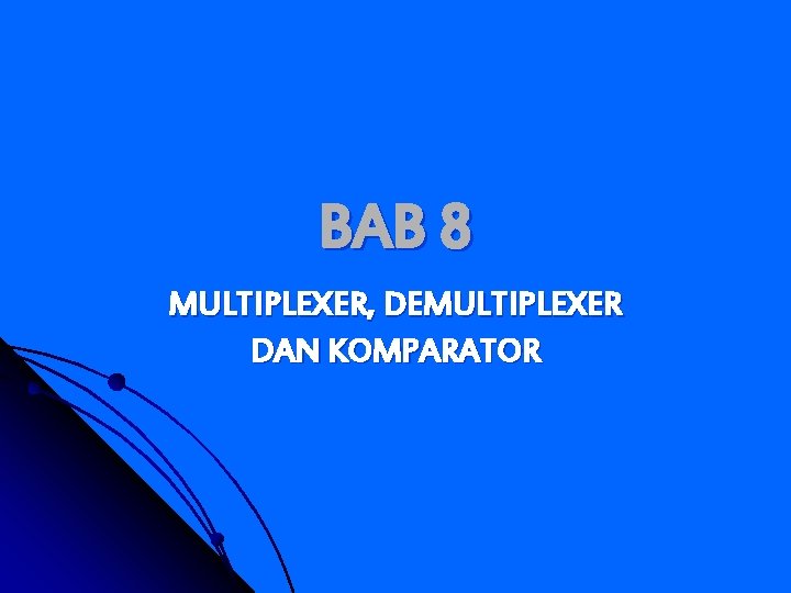 BAB 8 MULTIPLEXER, DEMULTIPLEXER DAN KOMPARATOR 