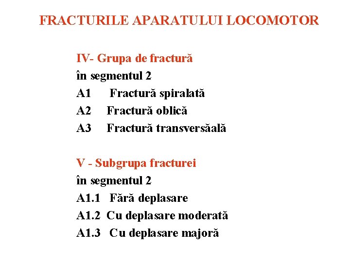 FRACTURILE APARATULUI LOCOMOTOR IV Grupa de fractură în segmentul 2 A 1 Fractură spiralată