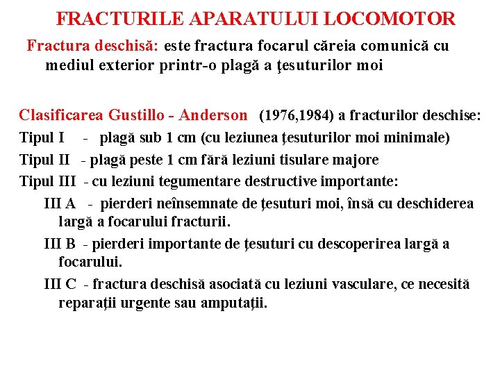 FRACTURILE APARATULUI LOCOMOTOR Fractura deschisă: este fractura focarul căreia comunică cu mediul exterior printr