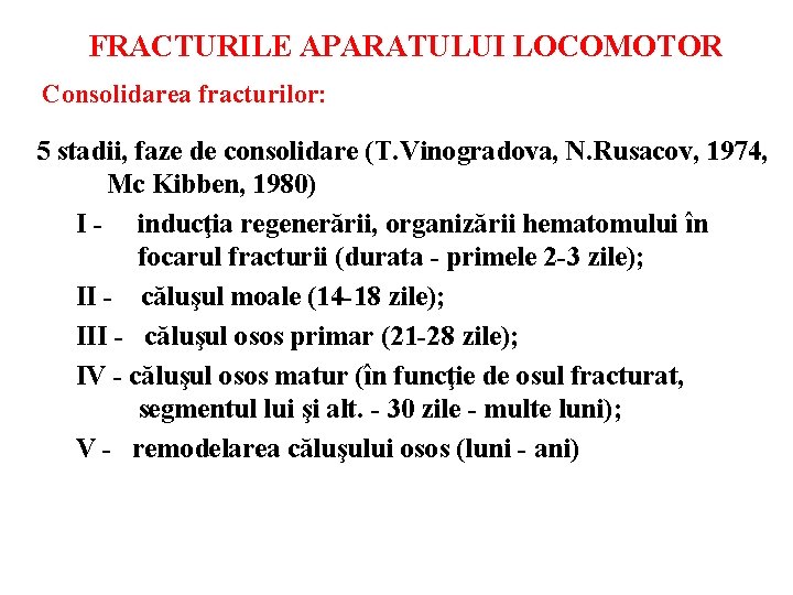 FRACTURILE APARATULUI LOCOMOTOR Consolidarea fracturilor: 5 stadii, faze de consolidare (T. Vinogradova, N. Rusacov,