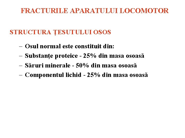 FRACTURILE APARATULUI LOCOMOTOR STRUCTURA ŢESUTULUI OSOS – – Osul normal este constituit din: Substanţe