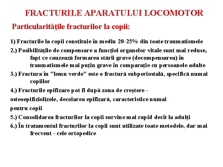 FRACTURILE APARATULUI LOCOMOTOR Particularităţile fracturilor la copii: 1) Fracturile la copii constituie în mediu