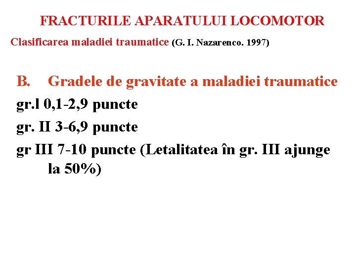 FRACTURILE APARATULUI LOCOMOTOR Clasificarea maladiei traumatice (G. I. Nazarenco. 1997) B. Gradele de gravitate