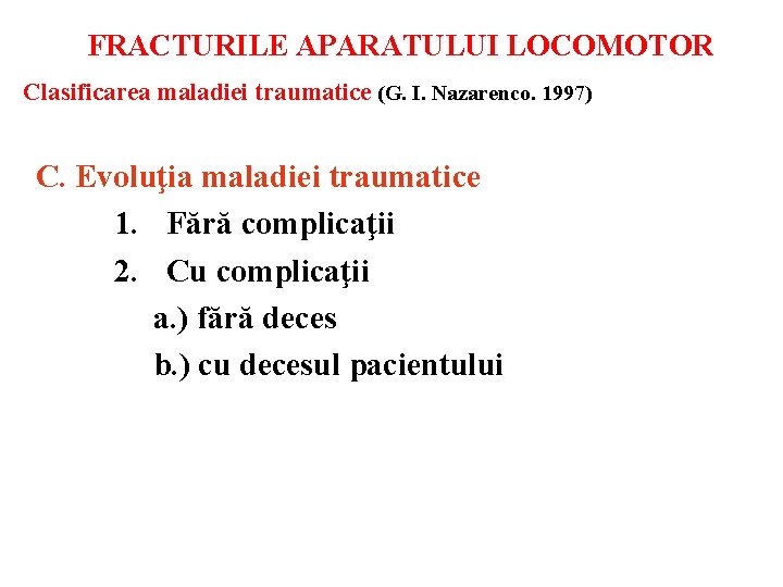 FRACTURILE APARATULUI LOCOMOTOR Clasificarea maladiei traumatice (G. I. Nazarenco. 1997) С. Evoluţia maladiei traumatice