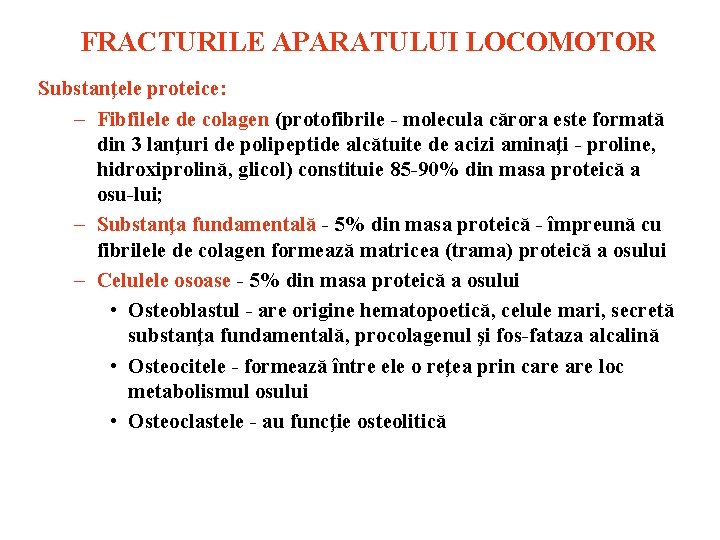 FRACTURILE APARATULUI LOCOMOTOR Substanţele proteice: – Fibfilele de colagen (protofibrile molecula cărora este formată