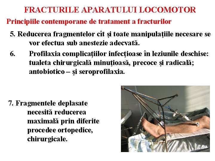 FRACTURILE APARATULUI LOCOMOTOR Principiile contemporane de tratament a fracturilor 5. Reducerea fragmentelor cît şi