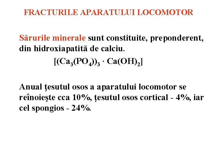 FRACTURILE APARATULUI LOCOMOTOR Sărurile minerale sunt constituite, preponderent, din hidroxiapatită de calciu. [(Ca 3(PO
