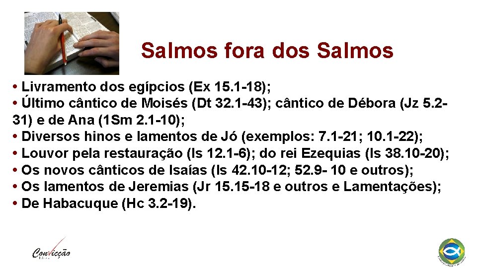 Salmos fora dos Salmos • Livramento dos egípcios (Ex 15. 1 -18); • Último