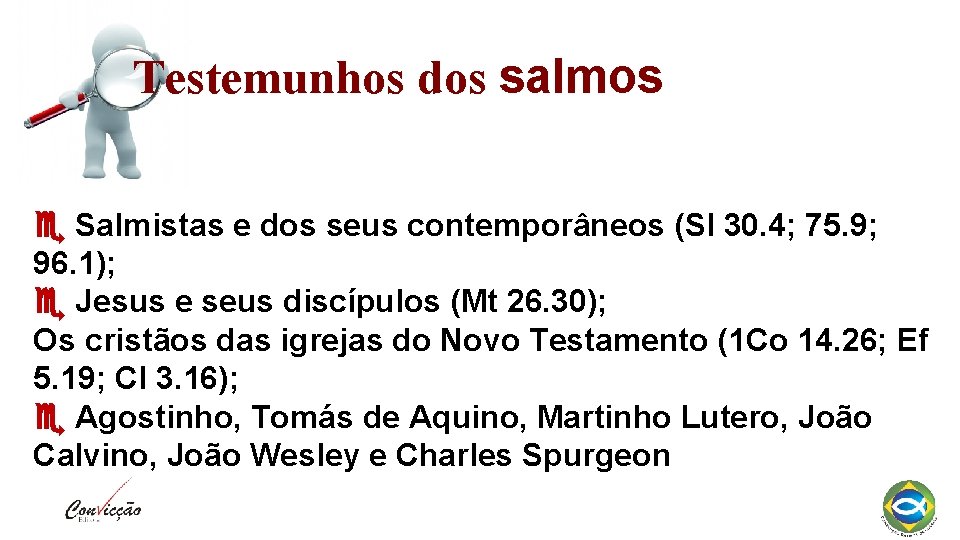 Testemunhos dos salmos Salmistas e dos seus contemporâneos (Sl 30. 4; 75. 9; 96.