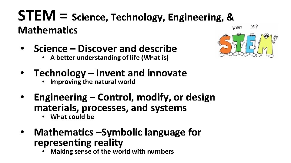 STEM = Science, Technology, Engineering, & Mathematics • Science – Discover and describe •