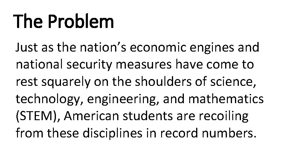 The Problem Just as the nation’s economic engines and national security measures have come