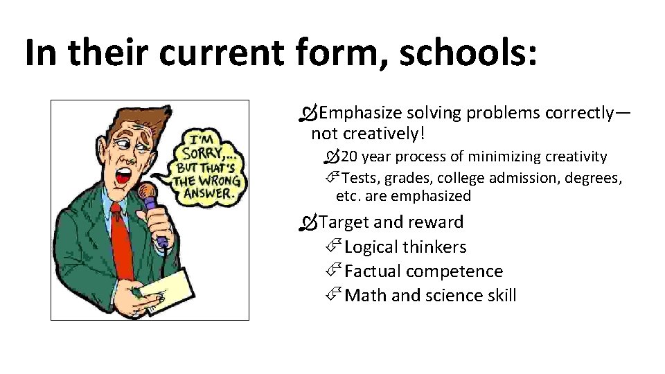 In their current form, schools: Emphasize solving problems correctly— not creatively! 20 year process