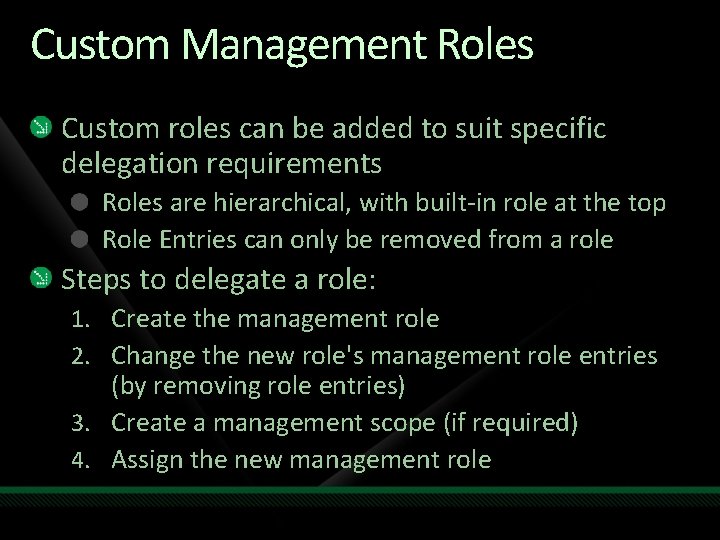 Custom Management Roles Custom roles can be added to suit specific delegation requirements Roles Custom Management Roles Custom roles can be added to suit specific delegation requirements Roles