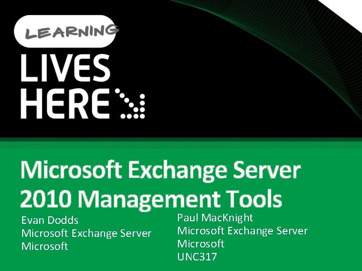 Microsoft Exchange Server 2010 Management Tools Evan Dodds Microsoft Exchange Server Microsoft Paul Mac. Microsoft Exchange Server 2010 Management Tools Evan Dodds Microsoft Exchange Server Microsoft Paul Mac.