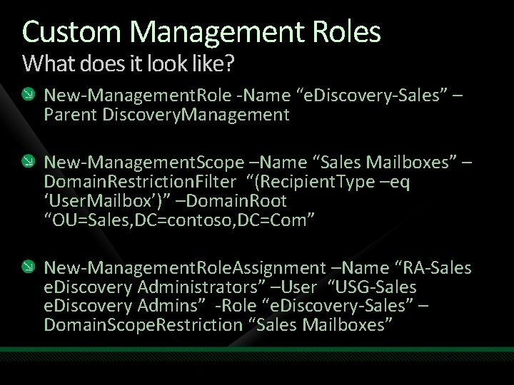 Custom Management Roles What does it look like? New-Management. Role -Name “e. Discovery-Sales” – Custom Management Roles What does it look like? New-Management. Role -Name “e. Discovery-Sales” –