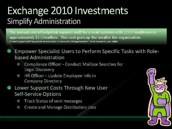 Exchange 2010 Investments Simplify Administration The annual cost of helpdesk support staff for e-mail Exchange 2010 Investments Simplify Administration The annual cost of helpdesk support staff for e-mail