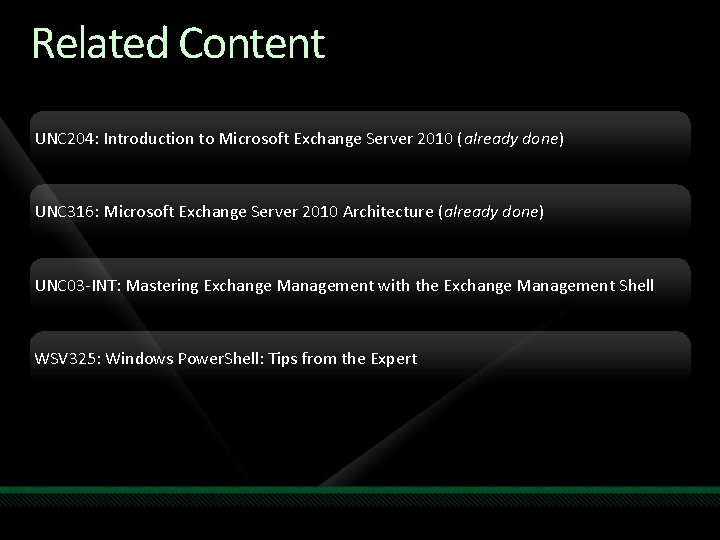 Related Content UNC 204: Introduction to Microsoft Exchange Server 2010 (already done) UNC 316: Related Content UNC 204: Introduction to Microsoft Exchange Server 2010 (already done) UNC 316:
