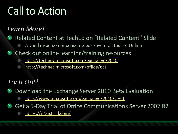Call to Action Learn More! Related Content at Tech. Ed on “Related Content” Slide Call to Action Learn More! Related Content at Tech. Ed on “Related Content” Slide