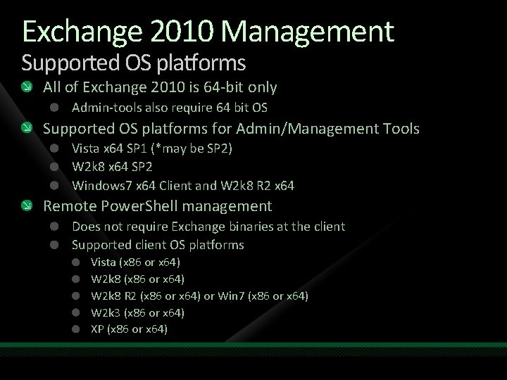Exchange 2010 Management Supported OS platforms All of Exchange 2010 is 64 -bit only Exchange 2010 Management Supported OS platforms All of Exchange 2010 is 64 -bit only