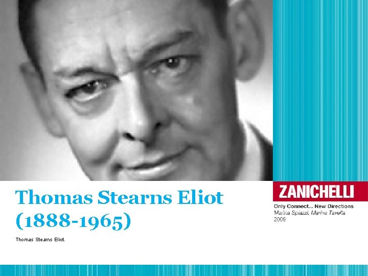 Thomas Stearns Eliot (1888 -1965) Thomas Stearns Eliot. 