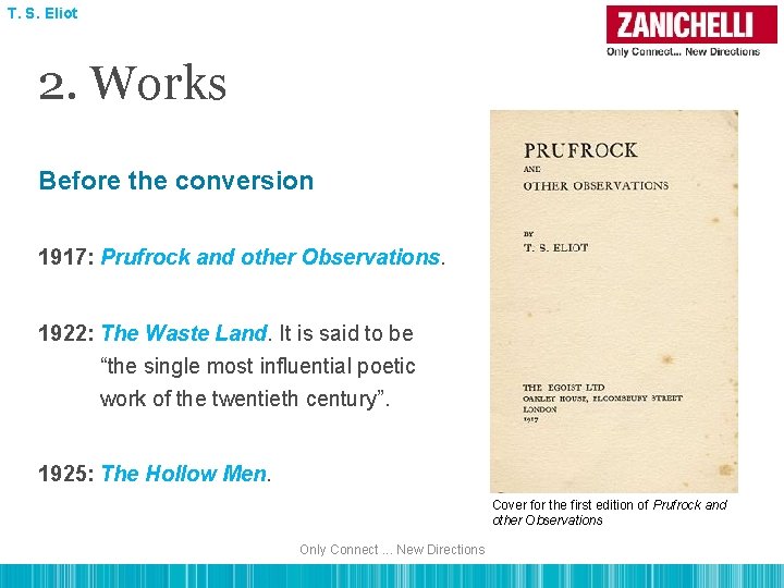 T. S. Eliot 2. Works Before the conversion 1917: Prufrock and other Observations. 1922: