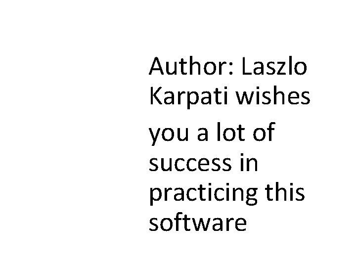 Author: Laszlo Karpati wishes you a lot of success in practicing this software 