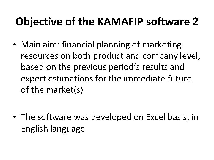 Objective of the KAMAFIP software 2 • Main aim: financial planning of marketing resources