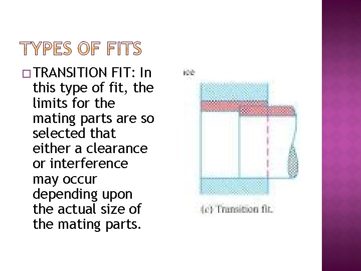 � TRANSITION FIT: In this type of fit, the limits for the mating parts