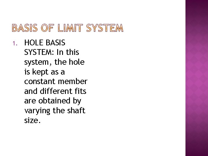1. HOLE BASIS SYSTEM: In this system, the hole is kept as a constant
