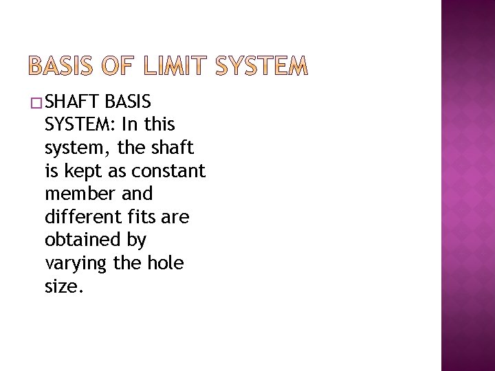 � SHAFT BASIS SYSTEM: In this system, the shaft is kept as constant member